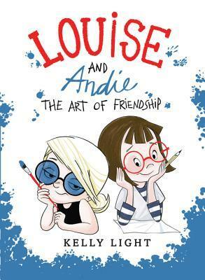 Louise and Andie: The Art of Friendship by Kelly Light