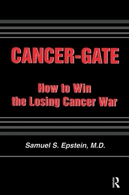Cancer-Gate: How to Win the Losing Cancer War by Samuel S. Epstein