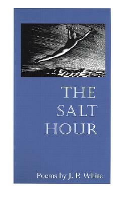 The Salt Hour by J. P. White