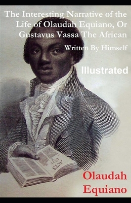 The Interesting Narrative of the Life of Olaudah Equiano, Or Gustavus Vassa, The African Illustrated by Olaudah Equiano