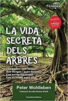 La vida secreta dels arbres: El descobriment d'un món ocult: què pensen?, què transmeten? by Peter Wohlleben