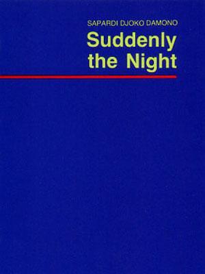 Suddenly the Night: The Poetry of Sapardi Djoko Damono by Sapardi Djoko Damono