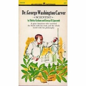 Dr. George Washington Carver: Scientist by George D. Lipscomb, Shirley Graham Du Bois