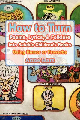 How to Turn Poems, Lyrics, & Folklore Into Salable Children's Books: Using Humor or Proverbs by Anne Hart