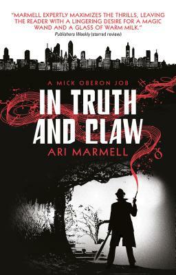 In Truth and Claw (a Mick Oberon Job #4) by Ari Marmell