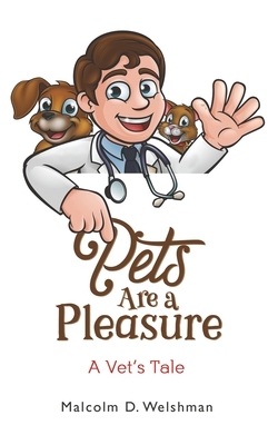 Pets Are a Pleasure by Malcolm D. Welshman