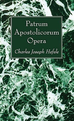 Patrum Apostolicorum Opera by Charles Joseph Hefele