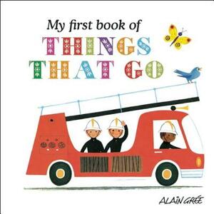 My First Book of Things That Go by Alain Grée