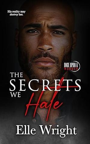 The Secrets We Hate: Once Upon a Murder Book 4 by Elle Wright, Elle Wright