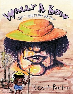 Wally A. Bow 21st Century Abow by Robert Burton