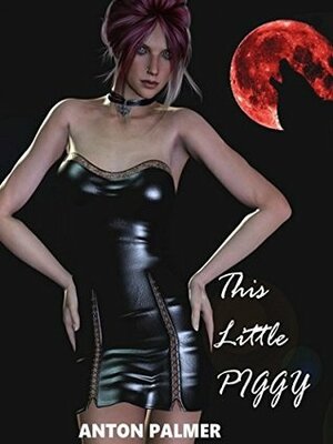 This Little Piggy: An extreme horror short story by Anton Palmer