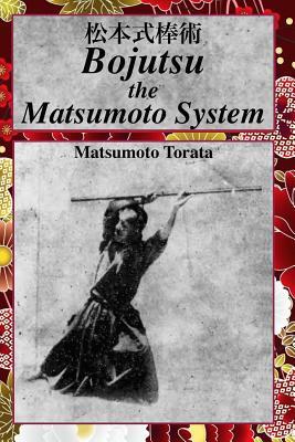 Bojutsu The Matsumoto System by Matsumoto Torata