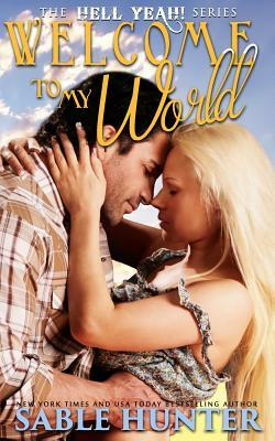 Welcome to My World: Hell Yeah! by The Hell Yeah! Series, Sable Hunter