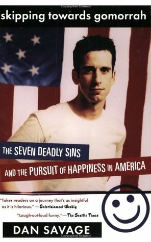 Skipping Towards Gomorrah: The Seven Deadly Sins and the Pursuit of Happiness in America by Dan Savage