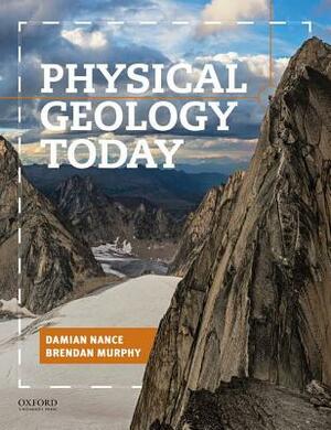 Physical Geology Today by Brendan Murphy, Damian Nance