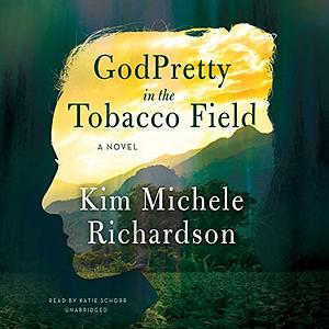 Godpretty in the Tobacco Field by Kim Michele Richardson