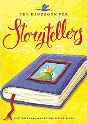 The Handbook for Storytellers by Caroline Feller Bauer, Judy Freeman