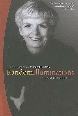Random Illuminations: Conversations with Carol Shields by Eleanor Wachtel