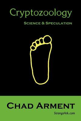 Cryptozoology: Science & Speculation by Chad Arment