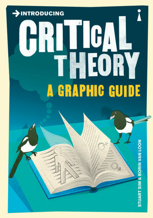 INTRODUCING CRITICAL THEORY by Borin Van Loon, Stuart Sim