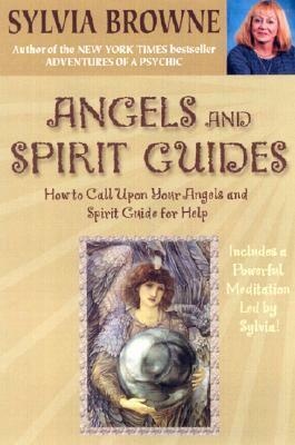 Angels and Spirit Guides: How to Call Upon Your Angels and Spirit Guide for Help by Sylvia Browne