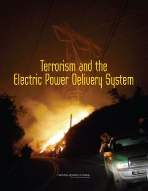 Terrorism and the Electric Power Delivery System by Division on Engineering and Physical Sci, Board on Energy and Environmental System, National Research Council