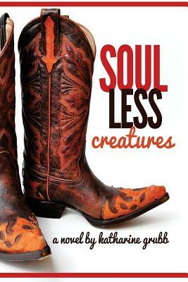 Soulless Creatures by Katharine Grubb