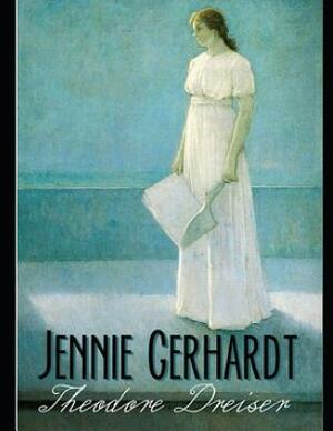 Jennie Gerhardt (Annotated) by Theodore Dreiser