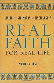 Real Faith for Real Life by Michael W. Foss