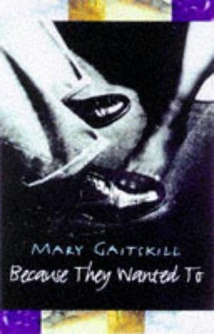 Because They Want To by Mary Gaitskill, Mary Gaitskill