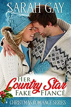 Her Country Star Fake Fiancé (Christmas Romance Series) by Sarah Gay