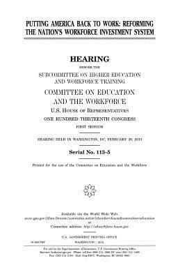 Putting America back to work: reforming the nation's workforce investment system by Committee on Education and Th Workforce, United S. Congress, United States House of Representatives