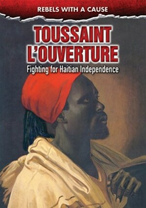 Toussaint L'Ouverture: Fighting for Haitian Independence by Richard Worth