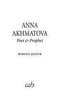 Anna Akhmatova: Poet &amp; Prophet by Roberta Reeder