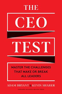 The CEO Test: Master the Challenges That Make or Break All Leaders by Adam Bryant, Kevin Sharer