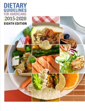 Dietary Guidelines for Americans 2015-2020, Eighth Edition by U. S. Department of Agriculture, U. S. Department of Health and Human Ser