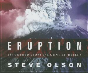 Eruption: The Untold Story of Mount St. Helens by Steve Olson