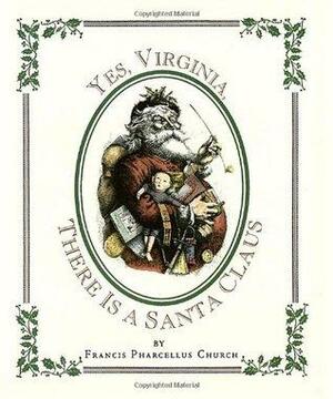 Yes Virginia, There Is a Santa Claus by Francis Pharcellus Church