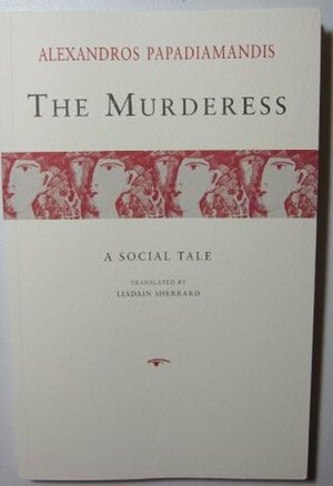 The Murderess: A Social Tale (Romiosyni) by Liadain Sherrard, Denise Harvey, Alexandros Papadiamantis, Lambros Kamperidis