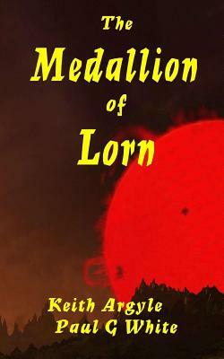 The Medallion of Lorn by Keith Argyle, Paul G. White