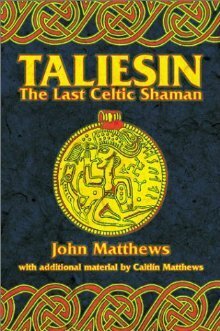 Taliesin: The Last Celtic Shaman by Caitlín Matthews, John Matthews