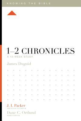 1-2 Chronicles: A 12-Week Study by James Duguid