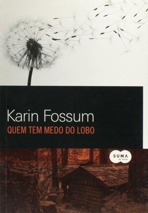 Quem Tem Medo do Lobo by Karin Fossum