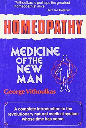 Homeopathy: Medicine of the New Man, Volume 844; Volume 1979 by George Vithoulkas