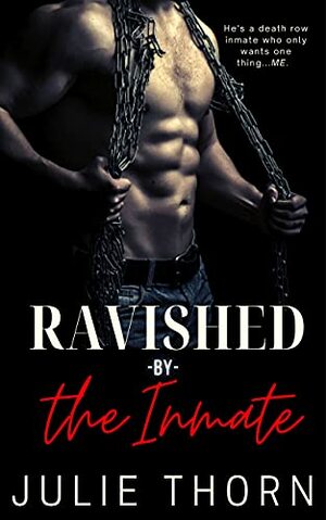 Ravished By The Inmate by Julie Thorn