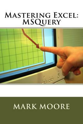 Mastering Excel: MSQuery by Mark Moore