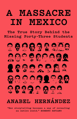 A Massacre in Mexico: The True Story Behind the Missing Forty Three Students by Anabel Hernández