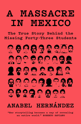 A Massacre in Mexico: The True Story Behind the Missing Forty Three Students by Anabel Hernandez