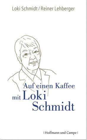 Auf Einen Kaffee Mit Loki Schmidt by Loki Schmidt, Reiner Lehberger