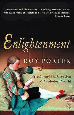 Enlightenment: Britain and the Creation of the Modern World by Roy Porter